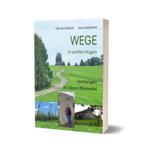 WEGE in sanften Hügeln von Ilse Maria Bachl und Hans Naderhirn
