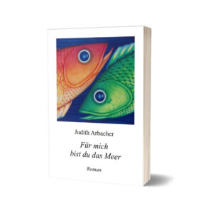 Für mich bist du das Meer von Judith Arbacher